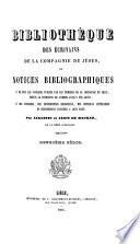 Bibliothèque des écrivains de la Compagnie de Jésus, ou, Notices bibliographiques de tous les ouvrages publiés par les membres de la Compagnie de Jésus, depuis la fondation de l'ordre jusqu'à nos jours