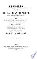 Bibliothèque des mémoires relatifs à l'histoire de France pendant le 18e siècle: Campan, Mme. J. L. H. (Genest) Mémoires sur la vie de Marie-Antoinette, reine de France et de Navarre. 1867