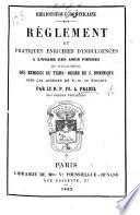 Bibliothèque Dominicaine. Règlement et pratiques enrichies d'indulgences à l'usage des âmes pieuses, etc