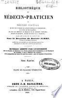 Bibliothèque du médecin-praticien ou Résumé général de tous les ouvrages de clinique médicale et chirurgicale ... publiés en France et a l'étranger