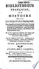 Bibliotheque Françoise, ou histoire de la litterature Françoise. Dans laquelle on montre l'utilit'e que l'on peut retirer des livres publiés en François depuis l'origine de l'imprimerie ...