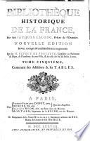 Bibliotheque historique de la France, contenant le catalogue des ouvrages, imprimés & manuscrits, qui traitent de l'histoire de ce royaume, ou qui y ont rapport; avec des notes critiques et historiques: par Jacques Le Long, ... Tome premier [-cinquième]