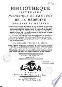 Bibliothèque littéraire, historique et critique de la médecine ancienne et moderne... par M. Joseph-François Carrère...