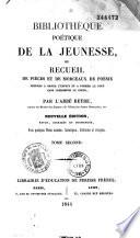 Bibliothèque poétique de la jeunesse, ou Recueil de pièces et de morceaux de poésie propres à orner l'esprit et à former le goût sans corrompre le coeur