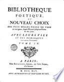 Bibliotheque poetique, ou nouveau choix des plus belles pieces de vers en tout genre, depuis Marot jusqu'aux poets de nos jours. Avec leurs vies et des remarques sur leurs ouvrages. Tome premier [-quatrieme!
