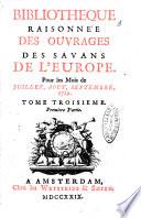 Bibliotheque raisonnee des ouvrages des savans de l'Europe pour les mois de ...