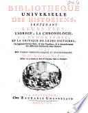 Bibliothèque universelle des historiens; contenant leurs vies, l'abrégé, la chronologie, la géographie, et la critique de leurs histoires;... avec des tables chronologiques et géographiques. Par Mre. L. Ellies du Pin,...