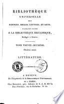 Bibliotheque universelle des sciences, belles-lettres, et arts, faisant suite a la bibliotheque britannique... Litterature ou recueil extrait des ouvrages anglais periodiques et autres, des memoires et transactions des societes et academies de la Grande Bretagne, d'Asie, d'Afrique et d'Amerique; en deux series intitulees: Litterature et Sciences et Arts... Litterature