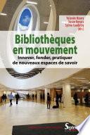 Bibliothèques en mouvement : innover, fonder, pratiquer de nouveaux espaces de savoir