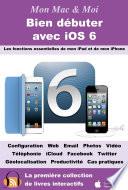 Bien débuter avec iOS 6 - Les fonctions essentielles de mon iPad et de mon iPhone