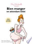 Bien manger en attendant bébé, 3e éd. - Ma p'tite famille