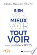 Bien voir, mieux voir, tout voir - Avec la méthode Bates