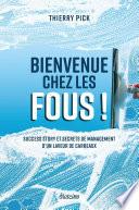 Bienvenue chez les Fous ! - Success story et secrets de management d'un laveur de carreaux