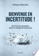 Bienvenue en incertitude ! - Survivre et prospérer dans un monde de surprises