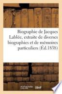Biographie de Jacques Lablee, Extraite de Diverses Biographies Et de Memoires Particuliers