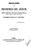 Biographie des hommes du jour industriels, conseillers-d'État, artistes, chambellans, députés, prêtres, militaires, écrivains, rois, diplomates ...