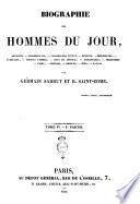 Biographie des hommes du jour industriels, conseillers-d'État, artistes, chambellans, députés, prêtres, militaires, écrivains, rois, diplomates ...