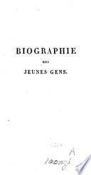 Biographie des jeunes gens; ou, Vies des grands hommes qui