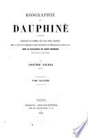 Biographie du Dauphiné, contenant l'histoire des hommes nés dans cette province qui se sont fait remarquer dans les lettres, les sciences, les arts, etc