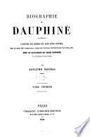 Biographie du Dauphiné contenant l'histoire des hommes nés dans cette province qui se sont fait remarquer dans les lettres, les sciences, les arts, etc