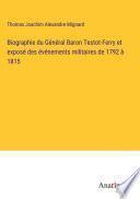 Biographie du Général Baron Testot-Ferry et exposé des événements militaires de 1792 à 1815
