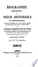 Biographie Liégeoise, ou précis historique et chronologique de toutes les personnes qui se sont rendues célèbres par leur talens, leurs vertus ou leurs actions, dans l'ancien diocèse et pays de Liège, les duchés de Limbourg et de Bouillon, le pays de
