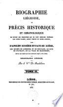 Biographie liégeoise, ou: Précis historique et chronologique de toutes les personnes qui se sont rendues célèbres par leurs talens, leurs vertus ou leurs actions, dans l'ancien diocèse et pays de Liége, les duchés de Limbourg et de Bouillon, le pays de Stavelot, et la ville de Maestricht, ...à nos jours