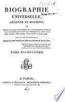Biographie universelle, ancienne et moderne, ou histoire, par ordre alphabéthique, de la vie publique et privée de tous les hommes qui se soint fait remarquer par leurs écrits, leurs actions, leurs talents, leurs vertus ou leurs crimes