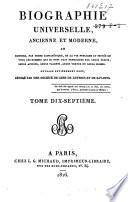 Biographie universelle, ancienne et moderne, ou histoire, par ordre alphabéthique, de la vie publique et privée de tous les hommes qui se soint fait remarquer par leurs écrits, leurs actions, leurs talents, leurs vertus ou leurs crimes