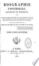 Biographie universelle ancienne et moderne ou Histoire, par ordre alphabétique, de la vie privée et publique de tous les hommes qui se sont distingués par leurs écrits, leurs actions, leurs talents, leurs vertus ou leurs crimes