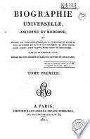 Biographie universelle ancienne et moderne ou Histoire, par ordre alphabétique, de la vie privée et publique de tous les hommes qui se sont distingués par leurs écrits, leurs actions, leurs talents, leurs vertus ou leurs crimes
