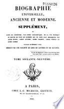 Biographie universelle ancienne et moderne ou Histoire, par ordre alphabétique, de la vie privée et publique de tous les hommes qui se sont distingués par leurs écrits, leurs actions, leurs talents, leurs vertus ou leurs crimes