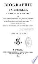 Biographie universelle ancienne et moderne ou Histoire, par ordre alphabétique, de la vie privée et publique de tous les hommes qui se sont distingués par leurs écrits, leurs actions, leurs talents, leurs vertus ou leurs crimes