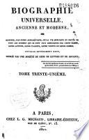 Biographie universelle ancienne et moderne ou Histoire, par ordre alphabétique, de la vie privée et publique de tous les hommes qui se sont distingués par leurs écrits, leurs actions, leurs talents, leurs vertus ou leurs crimes
