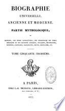 Biographie universelle ancienne et moderne ou Histoire, par ordre alphabétique, de la vie privée et publique de tous les hommes qui se sont distingués par leurs écrits, leurs actions, leurs talents, leurs vertus ou leurs crimes