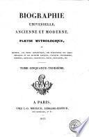 Biographie universelle, ancienne et moderne, ou: Histoire, par ordre alphabétique, de la vie publique et privée de tous les hommes qui se sont fait remarquer par leurs écrits, leurs actions, leurs talents, leurs vertus ou leurs crimes
