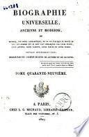 Biographie universelle, ancienne et moderne, ou histoire, par ordre alphabétique, de la vie publique et privée de tous les hommes qui se sont fait remarquer par leurs écrits, leurs actions, leurs talents, leurs vertus ou leurs crimes. Ouvrage entièrement neuf, rédigé par une société de gens de lettres et de savants. Tome premier (-quatre-vingt-cinquième)