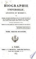 Biographie universelle, ancienne et moderne, ou, Histoire par ordre alphabétique de la vie publique et privée de tous les hommes qui se sont fait remarquer par leurs écrits, leurs actions, leurs talents, leurs vertus ou leurs crimes