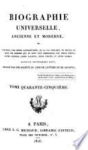 Biographie universelle, ancienne et moderne, ou, Histoire par ordre alphabétique de la vie publique et privée de tous les hommes qui se sont fait remarquer par leurs écrits, leurs actions, leurs talents, leurs vertus ou leurs crimes