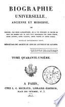 Biographie universelle, ancienne et moderne, ou, Histoire par ordre alphabétique de la vie publique et privée de tous les hommes qui se sont fait remarquer par leurs écrits, leurs actions, leurs talents, leurs vertus ou leurs crimes