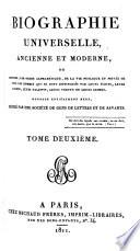 Biographie universelle, ancienne et moderne, ou, Histoire, par ordre alphabétique, de la vie publique et privée de tous les hommes qui se sont fait remarquer par leurs écrits, leurs actions, leurs talents, leurs vertus ou leurs crimes