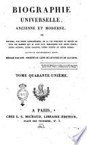 Biographie universelle, ancienne et moderne, ou histoire, par ordre alphabétique, de la vie publique et privée de tous les hommes qui se sont fait remarquer par leurs écrits, leurs actions, leurs talents, leurs vertus ou leurs crimes. Ouvrage entièrement neuf, rédigé par une société de gens de lettres et de savants. Tome premier [-quatre-vingt-cinquième]