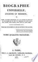 Biographie universelle, ancienne et moderne, ou, Histoire, par ordre alphabétique, de la vie publique et privée de tous les hommes qui se sont fait remarquer par leurs écrits, leurs actions, leurs talents, leurs vertus ou leurs crimes