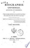 Biographie universelle, ancienne et moderne, ou histoire, par ordre alphabétique, de la vie publique et privée de tous les hommes qui se sont fait remarquer par leurs écrits, leurs actions, leurs talents, leurs vertus ou leurs crimes. Ouvrage entièrement neuf, rédigé par une société de gens de lettres et de savants. Tome premier (-quatre-vingt-cinquième)