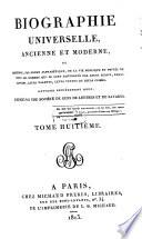 Biographie universelle, ancienne et moderne ou Histoire, par ordre alphabétique, de la vie publique et privée de tous les hommes qui se sont fait remarquer par leurs écrits, leurs actions, leurs talents, leurs vertus ou leurs crimes