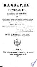 Biographie universelle, ancienne et moderne, ou, Histoire par ordre alphabétique de la vie publique et privée de tous les hommes qui se sont fait remarquer par leurs écrits, leurs actions, leurs talents, leurs vertus ou leurs crimes