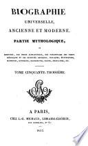 Biographie universelle, ancienne et moderne, ou Histoire, par ordre alphabétique, de la vie publique et privée de tous les hommes qui se sont fait remarquer par leurs écrits, leurs actions, leurs talents, leurs vertus ou leurs crimes: Partie mythologique A-Ce