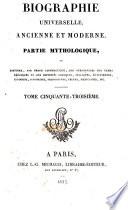 Biographie universelle, ancienne et moderne, ou, Histoire par ordre alphabétique de la vie publique et privée de tous les hommes qui se sont fait remarquer par leurs écrits, leurs actions, leurs talents, leurs vertus ou leurs crimes: Partie mythologique A-Ce