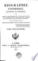 Biographie universelle, ancienne et moderne, ou: Histoire, par ordre alphabétique, de la vie publique et privée de tous les hommes qui se sont fait remarquer par leurs écrits, leurs actions, leurs talents, leurs vertus ou leurs crimes