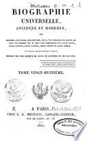 Biographie universelle, ancienne et moderne ou histoire, par ordre alphabétique, de la vie publique et privée de tous les hommes qui se sont fait remarquer par leurs écrits, leurs actions, leurs talents, leurs vertus ou leurs crimes